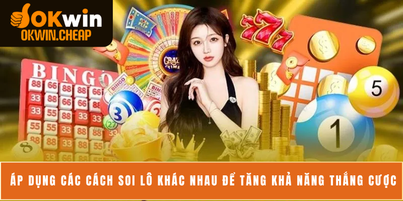 Áp dụng các cách soi lô khác nhau để tăng khả năng thắng cược