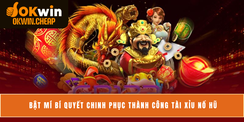 Bật mí bí quyết chinh phục thành công tài xỉu nổ hũ