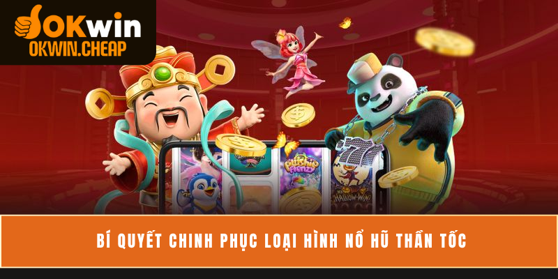 Bí quyết chinh phục loại hình nổ hũ thần tốc