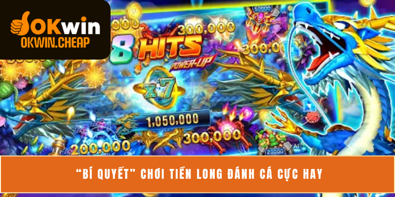 “Bí quyết” chơi Tiền Long Đánh Cá cực hay