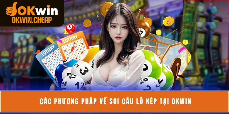 Các phương pháp về soi cầu lô kép tại OKWIN