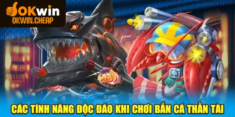 Các tính năng HOT nhất có tại trò săn cá Thần Tài