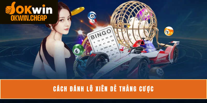 Cách đánh lô xiên dễ thắng cược 