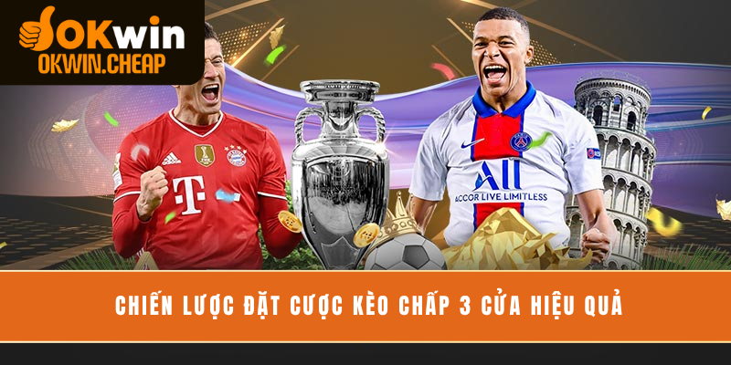 Chiến lược đặt cược kèo chấp 3 cửa hiệu quả