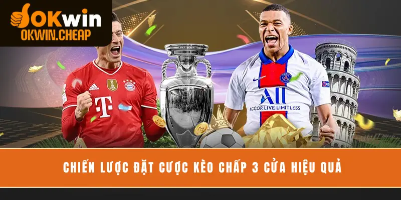 Chiến lược đặt cược kèo chấp 3 cửa hiệu quả