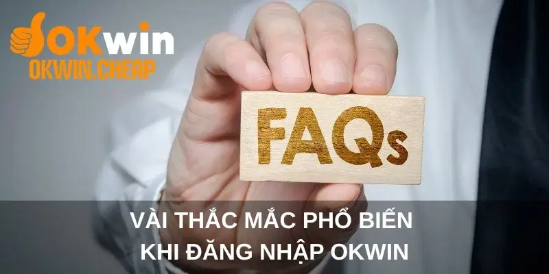 Vài thắc mắc phổ biến khi đăng nhập OKWIN