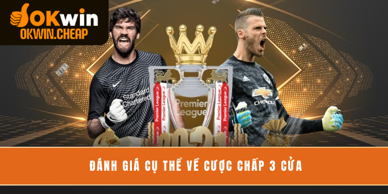 Đánh giá cụ thể về cược chấp 3 cửa