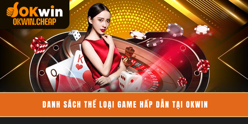 Danh sách thể loại game hấp dẫn tại OKWIN