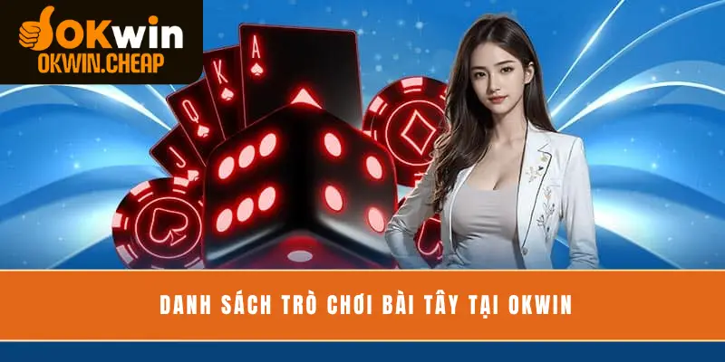 Danh sách trò chơi bài Tây tại OKWIN