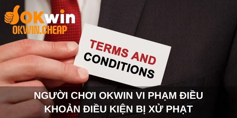 Người chơi OKWIN vi phạm điều khoản điều kiện bị xử phạt