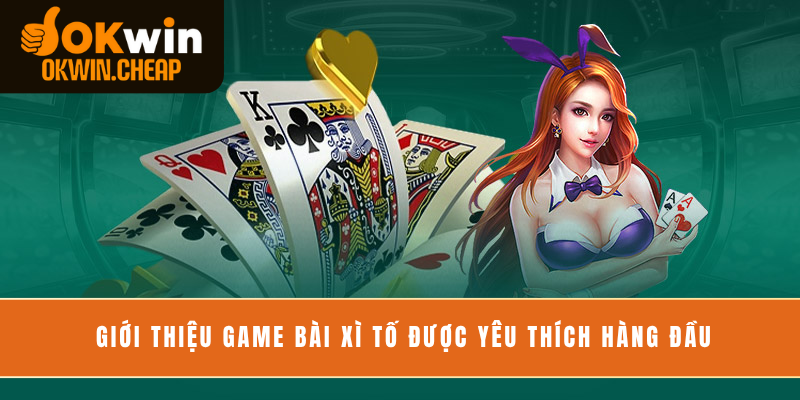 Giới thiệu game bài Xì tố được yêu thích hàng đầu