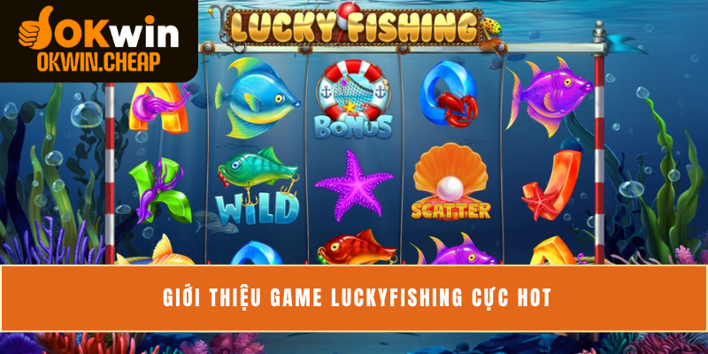 Giới thiệu game LuckyFishing cực HOT