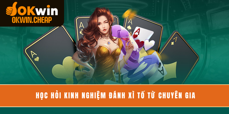 Học hỏi kinh nghiệm đánh Xì tố từ chuyên gia