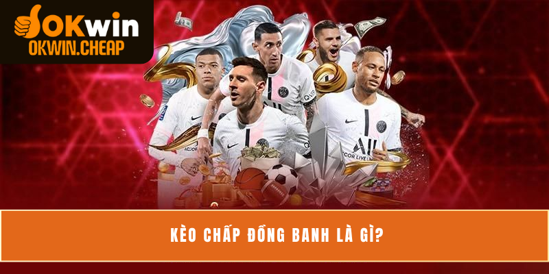 Kèo chấp đồng banh là gì?