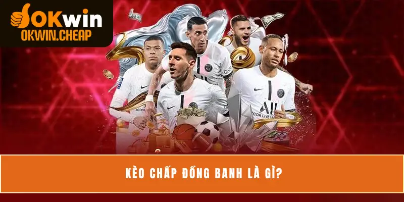 Kèo chấp đồng banh là gì?