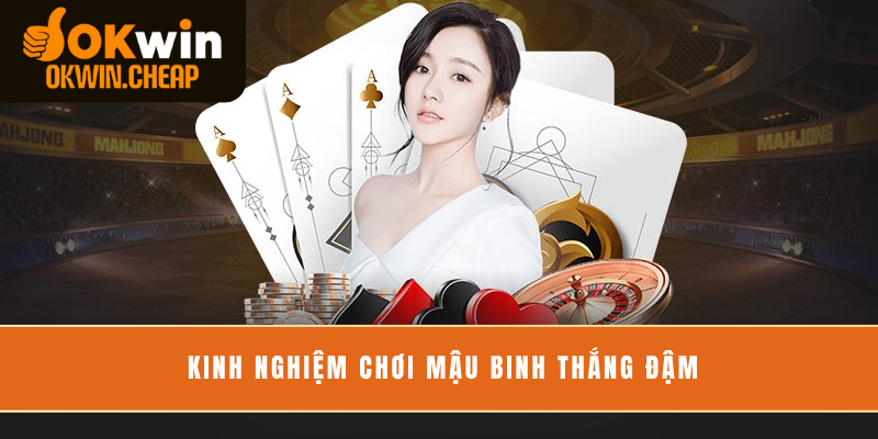 Kinh nghiệm chơi mậu binh thắng đậm