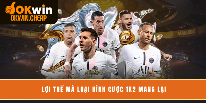 Lợi thế mà loại hình cược 1x2 mang lại