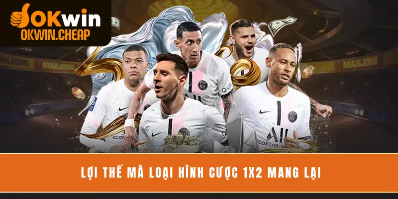 Lợi thế mà loại hình cược 1x2 mang lại