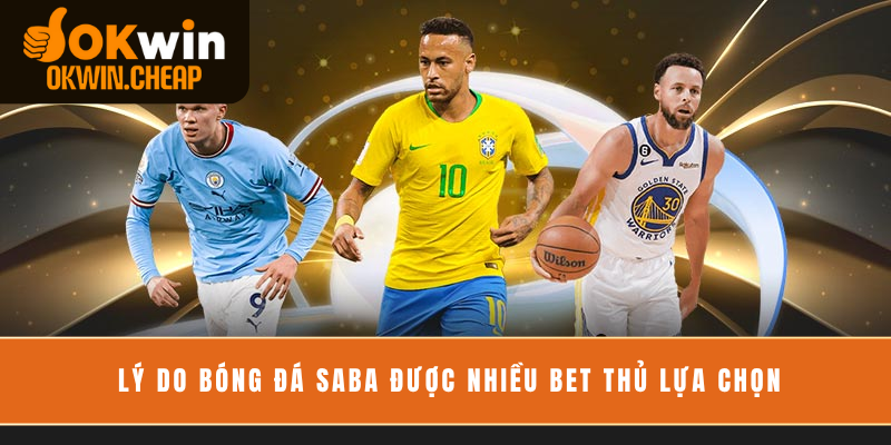 Lý do bóng đá saba được nhiều bet thủ lựa chọn