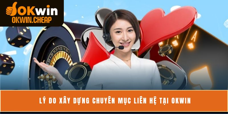 Lý do xây dựng chuyên mục liên hệ tại OKWIN