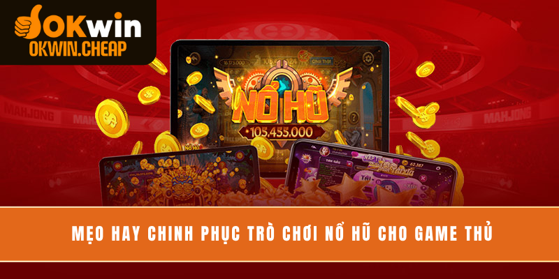 Mẹo hay chinh phục trò chơi nổ hũ cho game thủ