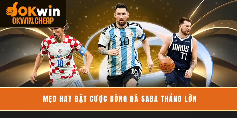 Mẹo hay đặt cược bóng đá saba thắng lớn