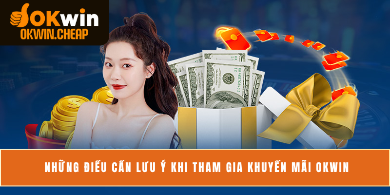 Những điều cần lưu ý khi tham gia khuyến mãi OKWIN