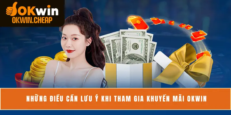 Những điều cần lưu ý khi tham gia khuyến mãi OKWIN