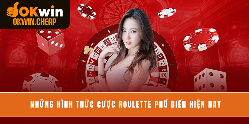 Những hình thức cược Roulette phổ biến hiện nay