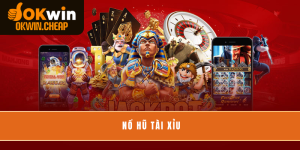 Nổ Hũ Tài Xỉu - Trải Nghiệm Kết Hợp Game Đổi Thưởng Độc Đáo