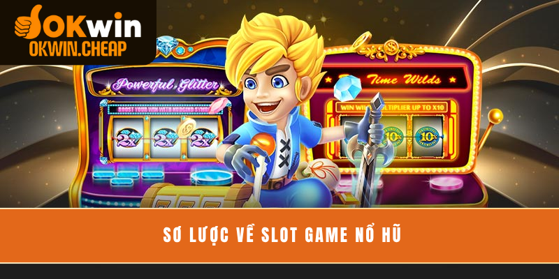 Sơ lược về slot game nổ  hũ
