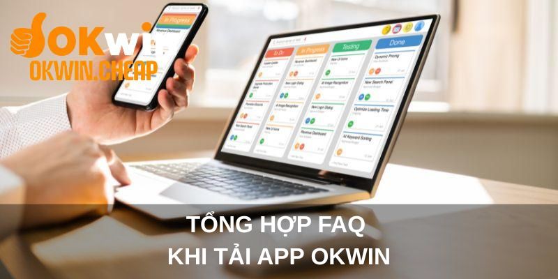 Tổng hợp FAQ khi tải app OKWIN