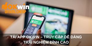 Tải App OKWIN – Truy Cập Dễ Dàng, Trải Nghiệm Đỉnh Cao