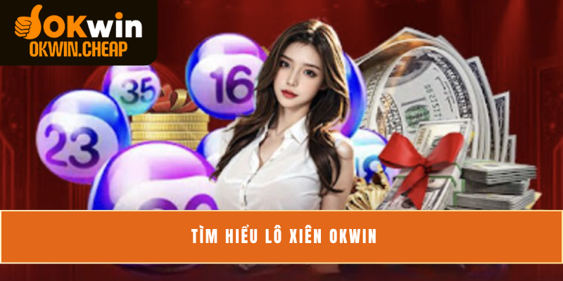 Tìm hiểu lô xiên OKWIN