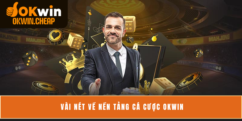 Vài nét về nền tảng cá cược OKWIN